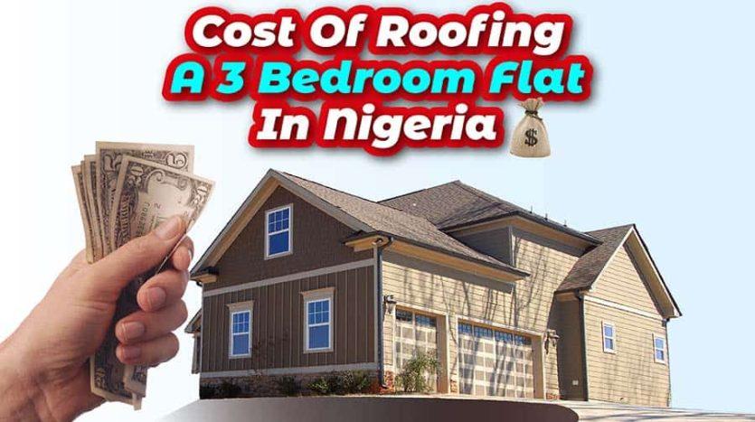 Cost Of Roofing A 3-Bedroom Flat In Nigeria